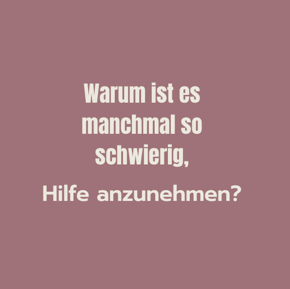 Warum ist es manchmal so schwierig, Hilfe anzunehmen, wenn es mir schlecht geht?