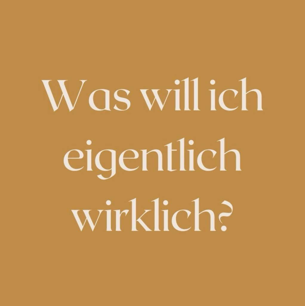 Was will ich eigentlich wirklich?